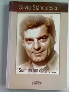 SUNT UN OM OBISNUIT ... - SILVIU STANCULESCU