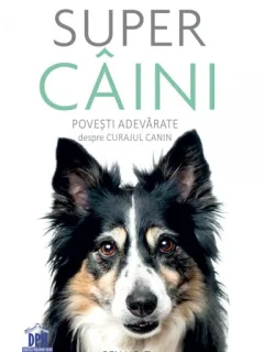 Super caini, povesti adevarate despre curajul canin - Ben Holt