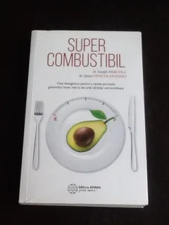 Super Combustibil - Joseph Mercola, James Dinicolantonio