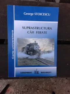 SUPRASTRUCTURA CAII FERATE - GEORGE STOICESCU