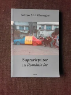 SUPRAVIETUITOR IN ROMANIA LOR - ADRIAN ALUI GHEORGHE  (CU DEDICATIA AUTORULUI)