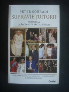 SUPRAVIETUITORII. MONARHIA LA INCEPUTUL SECOLULUI XXI - PETER CONRADI