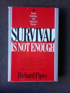Survival is not enough, Soviet Realities and American's Future - Richard Pipes  (carte in limba engleza)