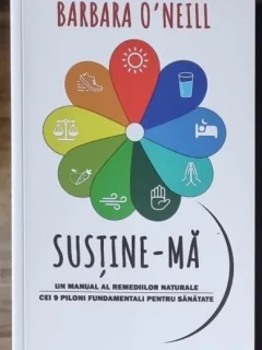 Sustine-ma. Un manual al remediilor naturale. Cei 9 piloni fundamentali pentru sanatate - Barbara O'Neill