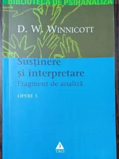 Sustinere si interpretare - D. W. Winnicott