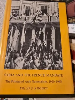 Syria and the french mandate - The politics of Arab Nationalism 1920-1945 - Philip S. Khoury