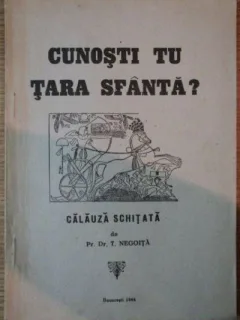 T. Negoita - Cunosti tu Tara Sfanta?