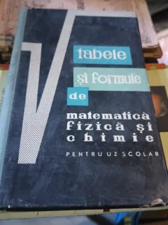 Tabele si Formule de Matematica , Fizica si Chimie pentru Uz Scolar - Gh.Calugarita , L.Ripeanu , C.Botezatu  , C.Luca