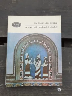 TABLITELE DE ARGILA, SCRIERI DIN ORIENTUL ANTIC