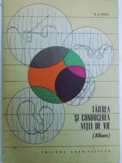 TAIEREA SI CONDUCEREA VITEI DE VIE ( ALBUM ) DE D.D.OPREA , 1967