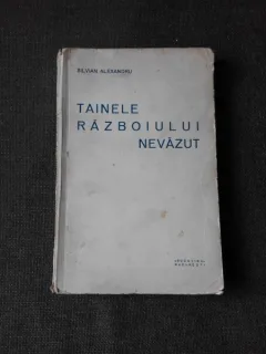 TAINELE RAZBOIULUI NEVAZUT - SILVIAN ALEXANDRU