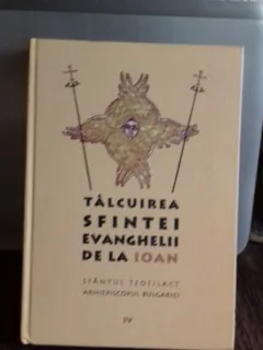 TALCUIREA SFINTEI EVANGHELII DE LA IOAN - SFANTUL TEOFILACT ARHIEPISCOPUL BULGARIEI