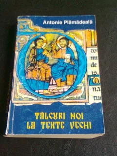 TALCURI NOI LA TEXTE VECHI - ANTONIE PLAMADEALA