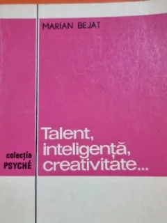 Talent, inteligenta, creativitate... - Marian Bejat