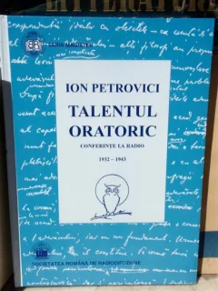 TALENTUL ORATORIC, CONFERINTE LA RADIO 1932-1943 , ION PETROVICI