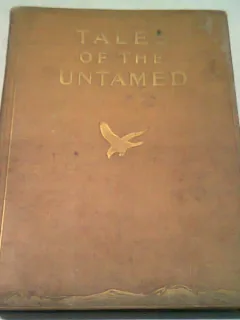 TALES OF THE UNTAMED  (CARTE IN LIMBA ENGLEZA)