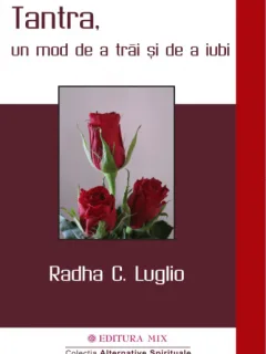 TANTRA, UN MOD DE A TRAI SI DE A IUBI - RADHA C. LUGLIO