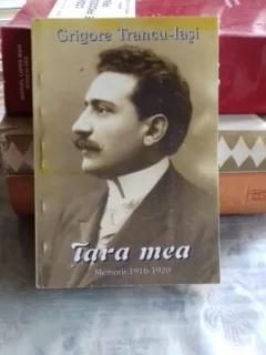 TARA MEA. MEMORII 1916-1920 - GRIGORE TRANCU IASI