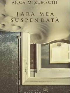 Tara mea suspendata - Anca Mizumschi