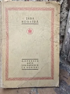 TARA NOASTRA, ARTA TARANEASCA LA ROMANI - G. OPRESCU