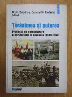 Taranimea si puterea. Procesul de colectivizare a agriculturii in Romania (1949-1962) - Dorin Dobrinco