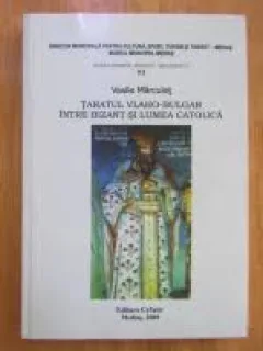 Taratul Vlaho-Bulgar intre Bizant si Lumea Catolica - Vasile Marculet