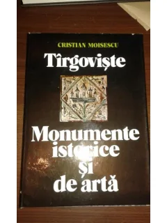 TARGOVISTE, MONUMENTE ISTORICE SI DE ARTA, CRISTIAN MOISESCU