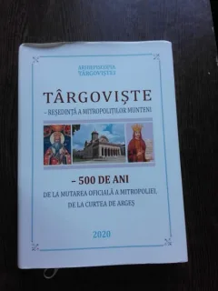 TARGOVISTE, RESEDINTA A MITROPOLITILOR MUNTENI, 500 DE ANI DE LA MUTAREA OFICIALA A MITROPOLIE, DE LA CURTEA DE ARGES