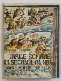 TARILE ROMANE IN SECOLUL AL XIV - LEA , CODEX LATINUS PARISINUS DE ION DUMITRIU - SNAGOV , 1979