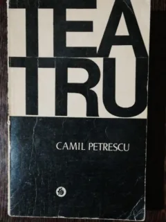 TEATRU - CAMIL PETRESCU