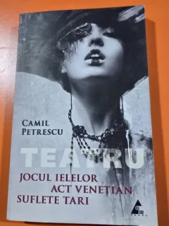 Teatru. Jocul ielelor, Act venetian, Suflete tari - Camil Petrescu
