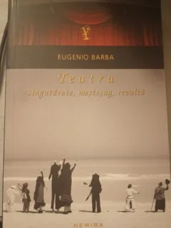 Teatru , Singuratate , Mestesug , Revolta - Eugenio Barba