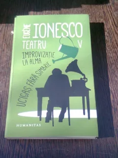 TEATRU V - EUGENE IONESCO  (IMPROVIZATIE, LA ALMA, UCIGAS FARA SIMBRIE)