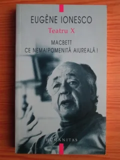 TEATRU X - MACBETT, CE NEMAIPOMENITA AIUREALA- EUGENE IONESCO