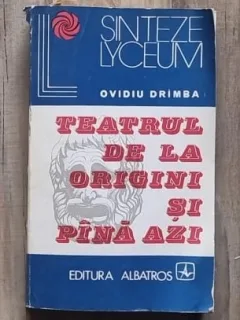 Teatrul de la origini si pana astazi - Ovidiu Drimba