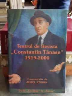 TEATRUL DE REVISTA CONSTANTIN TANASE 1919-2000 - AUREL STORIN