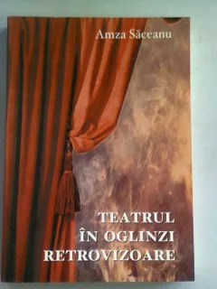 TEATRUL IN OGLINZI RETROVIZOARE - AMZA SACEANU  CU DEDICATIE