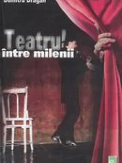 TEATRUL INTRE MILENII - DUMITRU DRAGAN