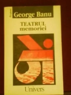 TEATRUL MEMORIEI - GEORGE BANU