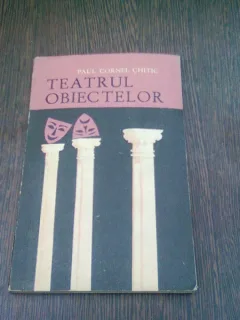 TEATRUL OBIECTELOR - PAUL CORNEL CHITIC