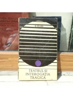 TEATRUL SI INTEROGATIA TRAGICA , B. ELVIN 1969