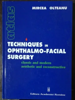 TECHNIQUES IN OPHTHALMO-FACIAL SURGERY -CLASSIC AND MODERN AESTETHIC AND RECONSTRUCTIVE -MIRCEA OLTEANU