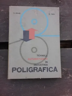 TEHNICA AUTOMATIZARII IN INDUSTRIA POLIGRAFICA - P. FOIAS