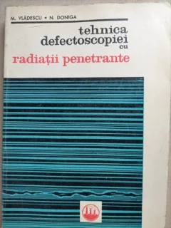 Tehnica defectoscopiei cu radiatii penetrante - M. Vladescu