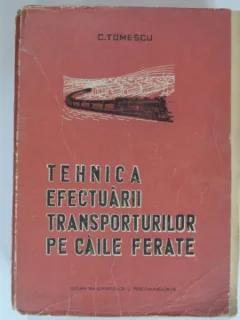 TEHNICA EFECTUARII TRANSPORTURILOR PE CAILE FERATE - C. TOMESCU