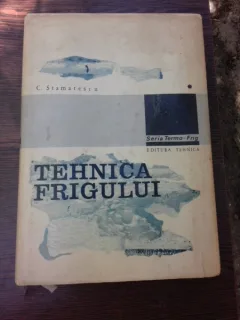 TEHNICA FRIGULUI - C. STAMATESCU   (Procese de producere a frigului. Claculul si constructia masinilor si instalatiilor frigorifice industriale)