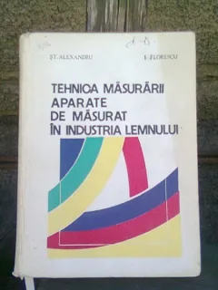 TEHNICA MASURARII. APARATE DE MASURAT IN INDUSTRIA LEMNULUI - ST. ALEXANDRU
