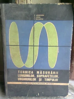 TEHNICA MASURARII LUNGIMILOR, SUPRAFETELOR, UNGHIURILOR SI TIMPULUI - A. ARONSOHN
