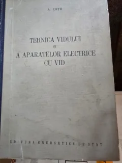 Tehnica vidului si a aparatelor electrice - A. Roth