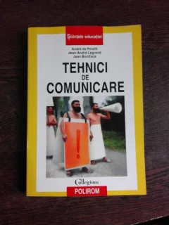 Tehnici de comunicare - Andre de Peretti, Jean-Andre Legrand 2001